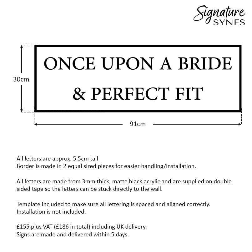 Custom Order - ONCE UPON A BRIDE & PERFECT FIT - Matte black - 91cm wide - Double Sided Tape